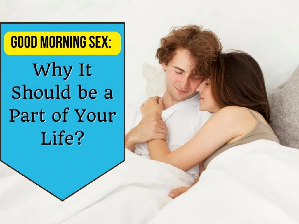 Good Morning Sex Why It Should be a Part of Your Life
