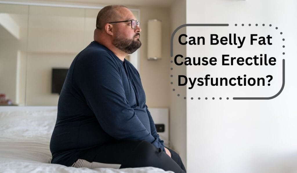 Can Belly Fat Cause Erectile Dysfunction?